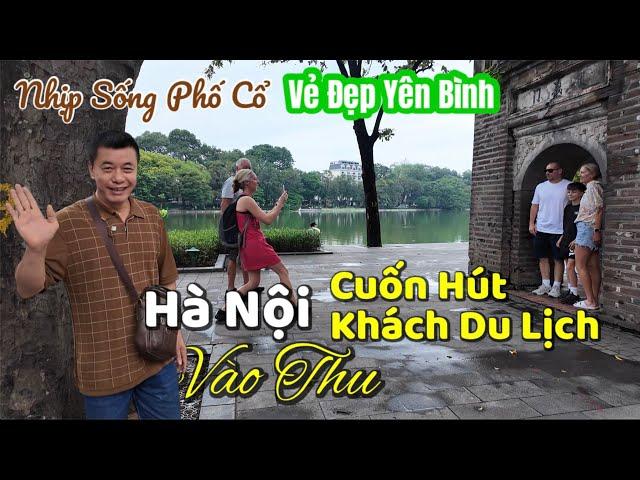 Nhịp Sống Trên Phố Cổ Hà Nôi Vào Thu Qua Vẻ Đẹp Yên Bình Cuốn Hút Khách Du Lịch | Tuấn Nguyễn Csqt