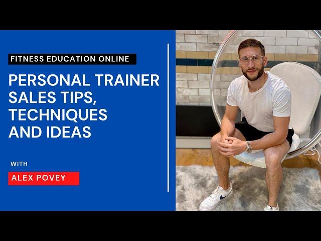 Personal Trainers Sales Tips, Techniques and Ideas with Alex Povey