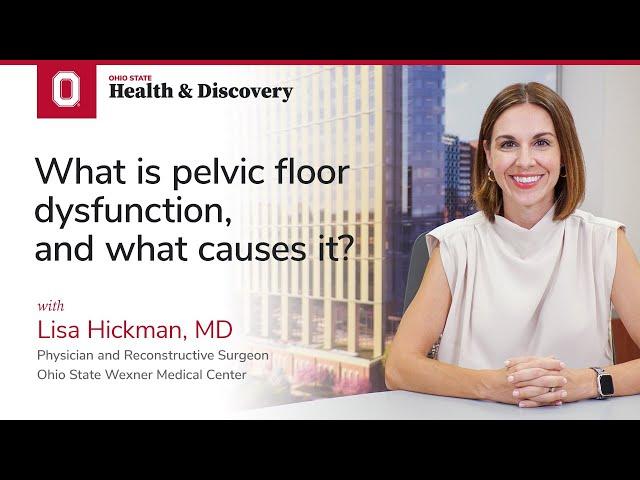 What is pelvic floor dysfunction, and what causes it? | Ohio State Medical Center