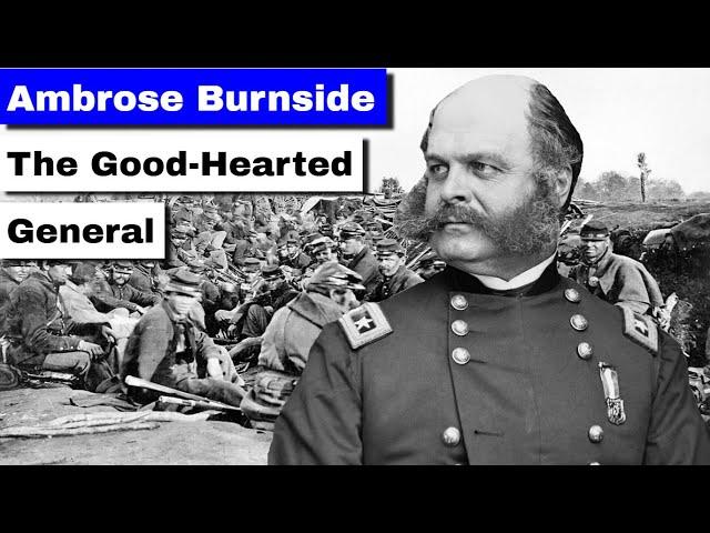 Ambrose Burnside: The Good-Hearted General | Full Biography