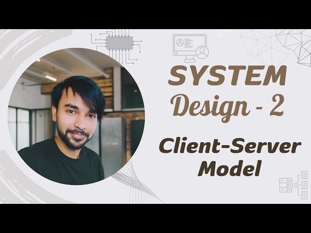 System Design - Part 2 | Client-Server Architecture | Examples w/ Advantages and Disadvantages