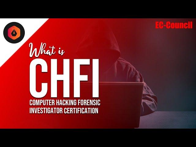 What is Computer Hacking Forensic Investigator (CHFI) Certification