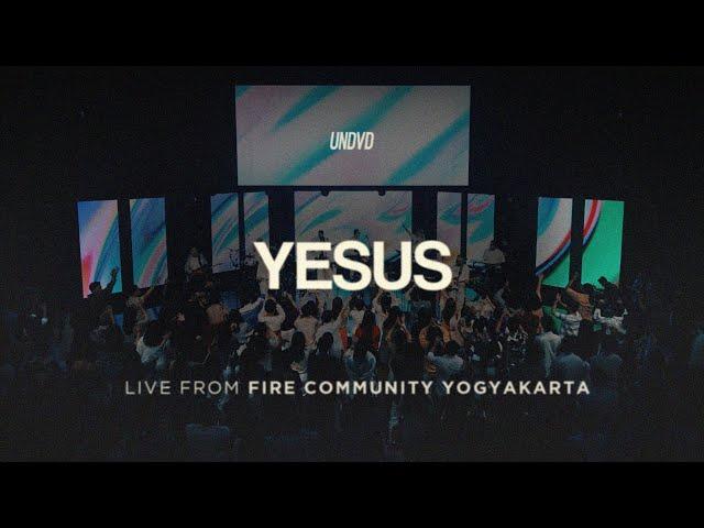 Yesus (JPCC Worship) | UNDVD Live from Fire Community Yogyakarta