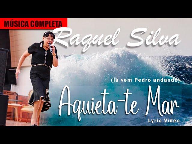 Raquel Silva -- Aquieta-te Mar (Lá vem Pedro andando) - Música e Letra