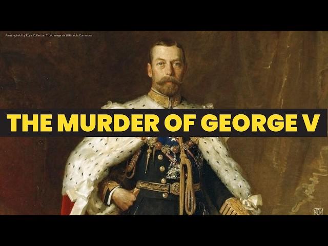 The MURDER OF GEORGE V | Regicide of George V | How did George V die? Was George V killed?