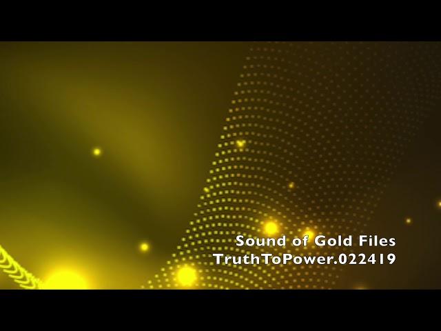 Sound of Gold Files: TruthToPower022419.Full