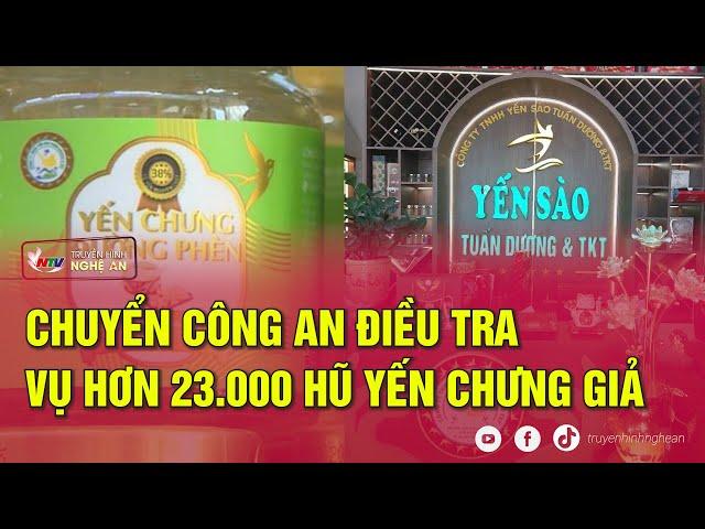 Chuyển công an điều tra vụ hơn 23 000 hũ yến chưng giả