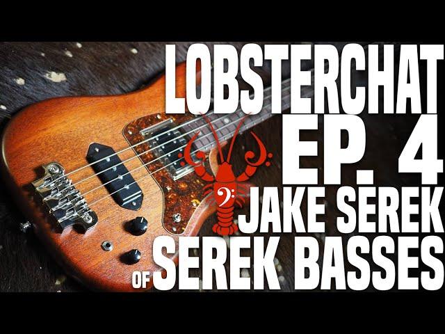 LobsterChat Ep. 4 - Jake Serek of Serek Basses - Working with Lakland, starting Serek, and more!