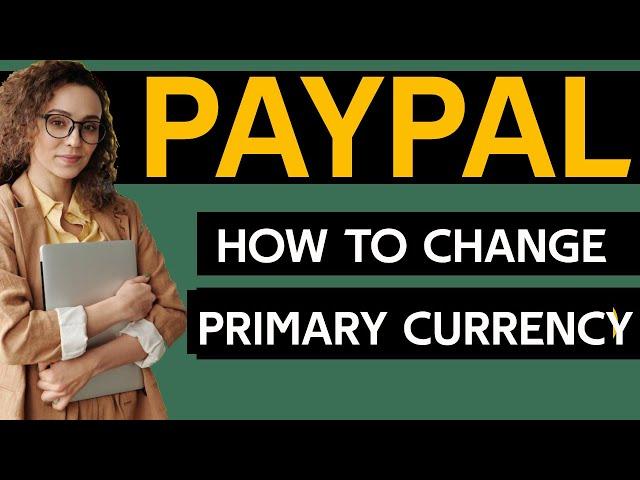 How To Change Paypal Primary Currency