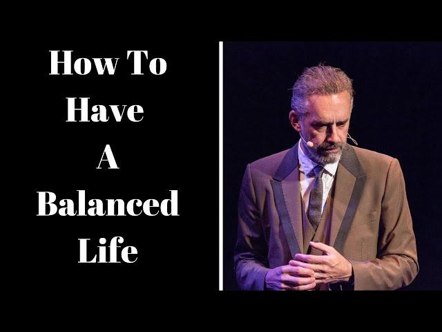 Jordan Peterson ~ How To Have A Balanced Life