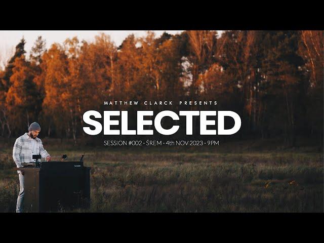 SELECTED by MATTHEW CLARCK | SESSION #002 - ŚREM