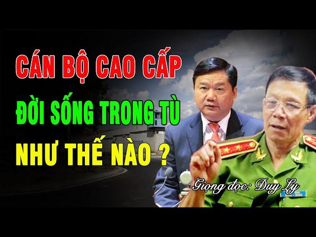 Cán bộ cao cấp đời sống trong tù như thế nào? Bí mật phía sau cánh cửa trại giam | Duy Ly Radio