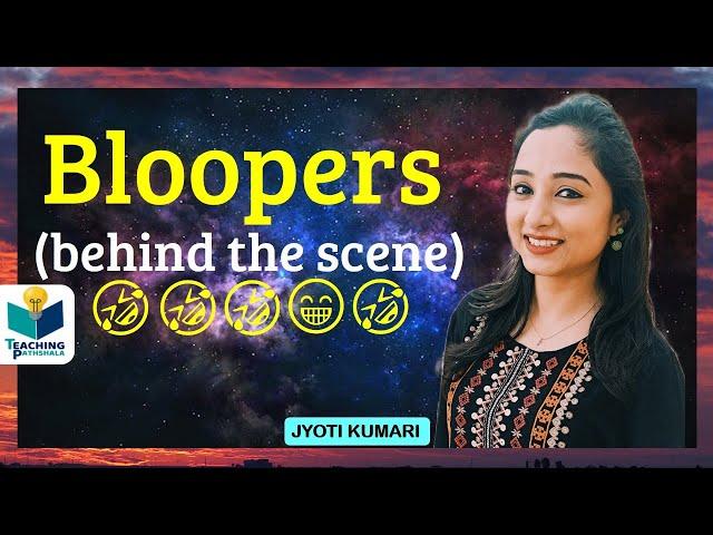 BLOOPERS  (Behind the Scene)  ||  Teaching Pathshala