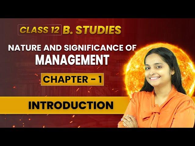 Nature and Significance of Management | Class 12th | Chapter 1 | Business Studies | CBSE Board