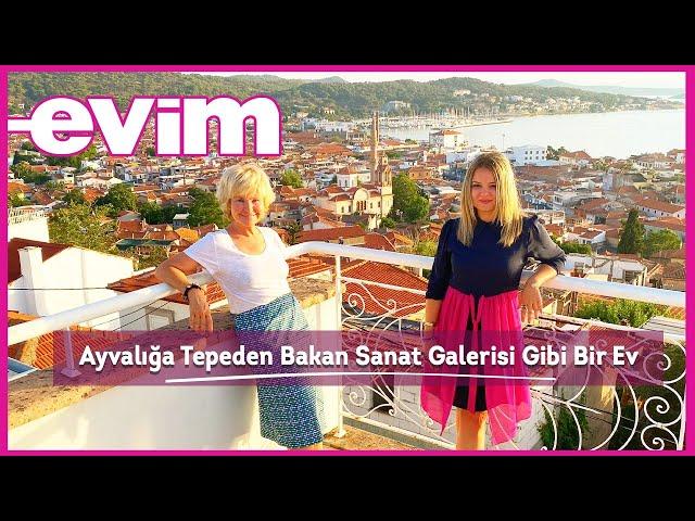 Ayvalığa Tepeden Bakan Sanat Galerisi Gibi Bir Ev | Evim ile Ev Turu