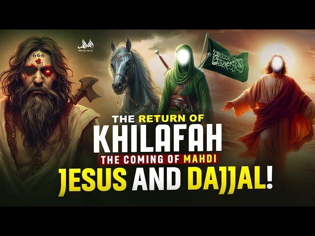 The Return Of Khilafah The Coming Of MAHDI JESUS and DAJJAL!