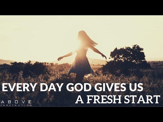 EVERY DAY GOD GIVES US A FRESH START | Get Up & Never Give Up! - Morning Inspiration To Motivate You