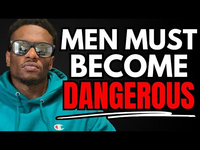 4 Things That Make You A DANGEROUS MAN