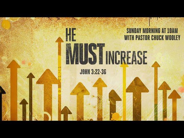 "He Must Increase" - with Pastor Chuck Wooley