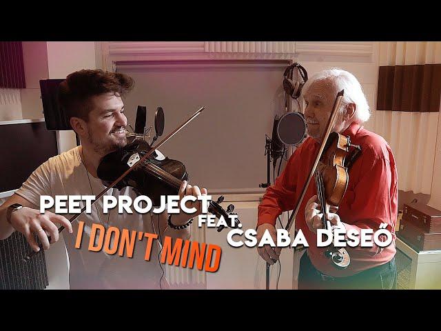 Peet Project feat. Csaba Deseő - I Don't Mind [OFFICIAL MUSIC VIDEO]