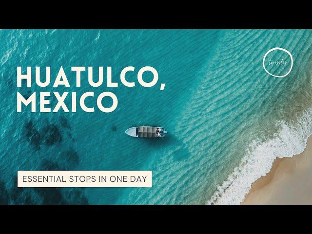 HUATULCO | MEXICO | IN ONE DAY