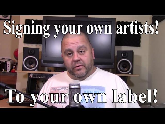 Signing your own artists, to your record label!