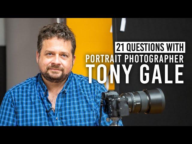 Why Tony Gale Loves Portrait Photography and More | 21 Questions