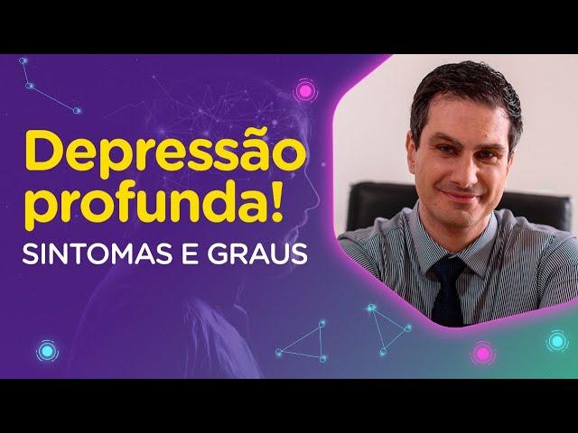 DEPRESSÃO PROFUNDA: Sintomas e Graus