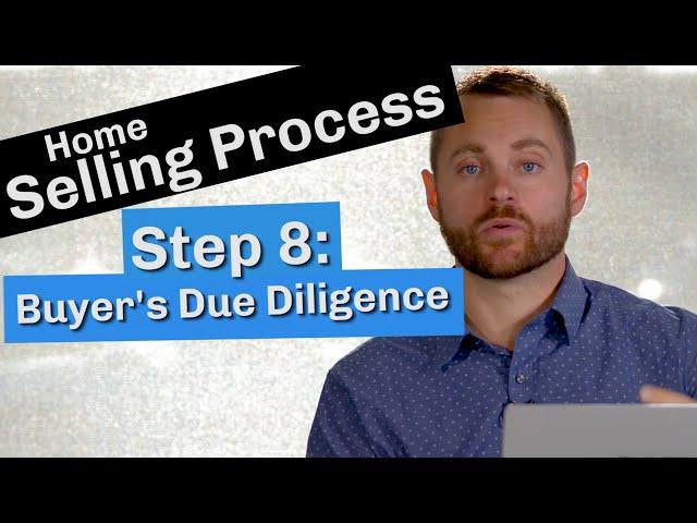 Home Selling Process | Step 8: Buyer's Due Diligence