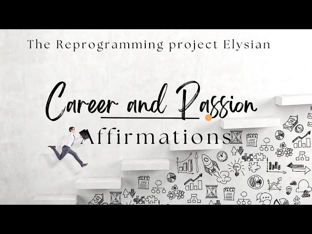 Career and Passion Affirmations ( The Reprogramming Project Section 5)မသိိစိတ်ထဲမှ အစွဲများပြင်ခြင်း