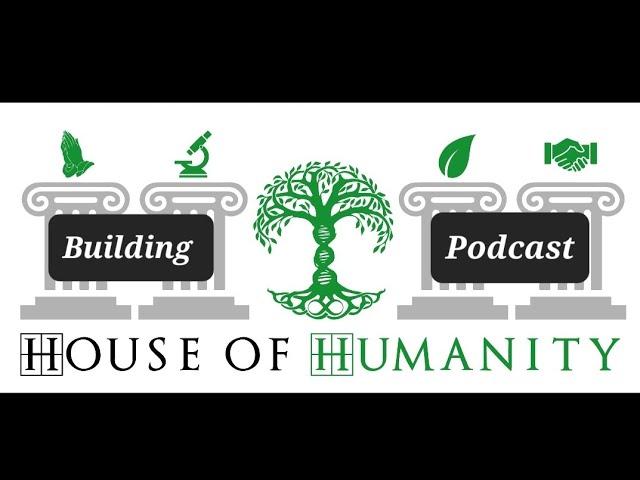 Building House of Humanity Podcast #1