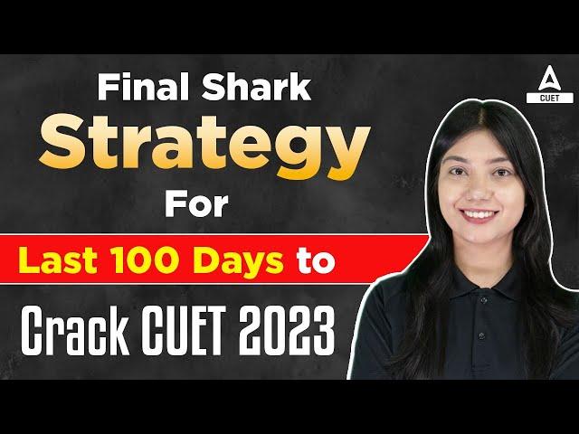 Last 100 Days Preparation Strategy for CUET 2023 Exam