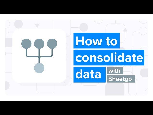 How to Consolidate data with Sheetgo (updated version in description)