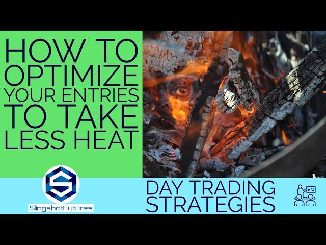 How To Optimize Your Trade Entries To Take Less Heat | Learn To Day Trade Emini Futures