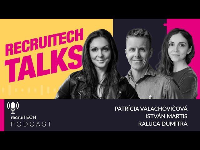 RECRUITECH PODCAST - HR Tech and Talent Trends in CEE - P. Valachovičová, I. Martis, R. Dumitra