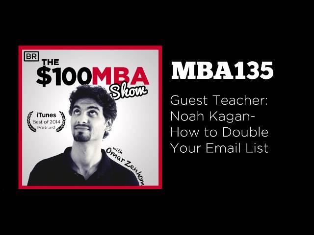 MBA135 Guest Teacher  Noah Kagan  How to Double Your Email List