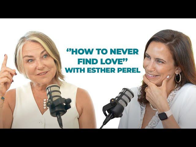 How to never find love, with Esther Perel