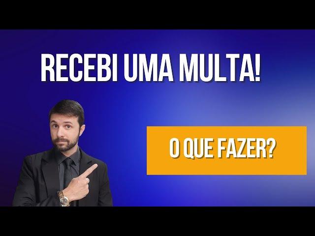 Recebeu uma Multa? O que fazer?