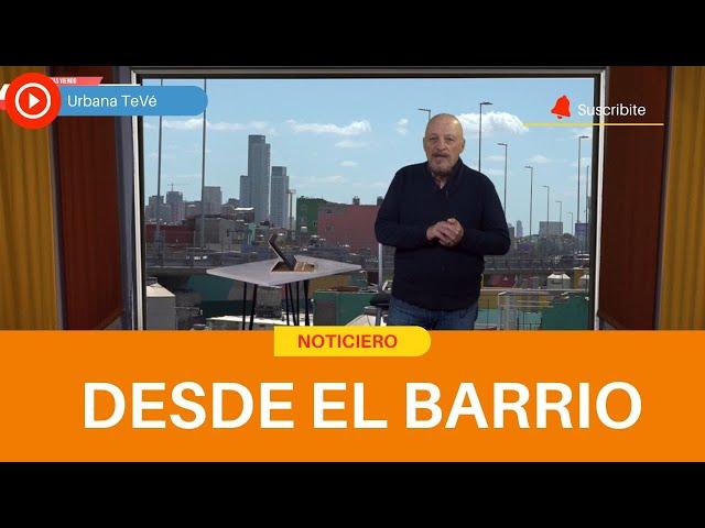 Noticiero "Desde el barrio" 09-08-2024- Urbana Tevé