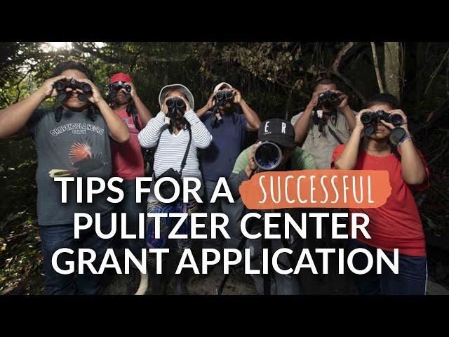 Tips for a Successful Pulitzer Center Grant Application