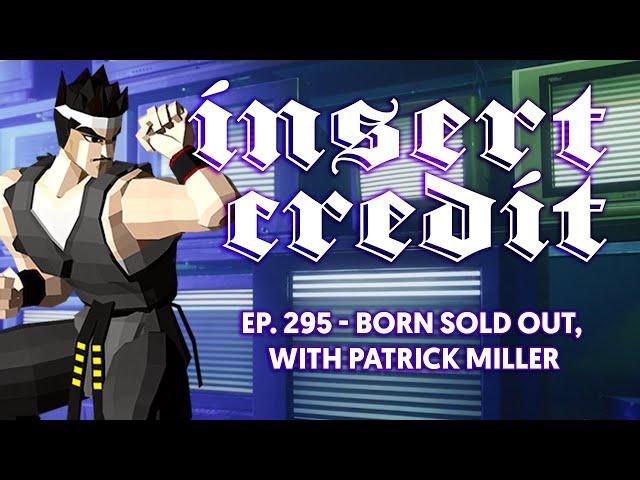 Insert Credit Show 295 - Born Sold Out, with Patrick Miller