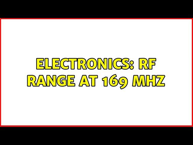 Electronics: RF range at 169 Mhz (2 Solutions!!)