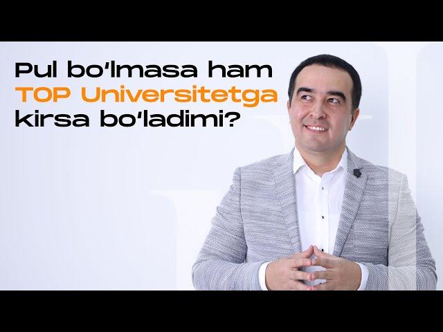 Pul bo‘lmasa ham TOP Universitetga kirsa bo‘ladimi?