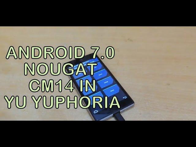 How to Install Android 7.0 (Nougat) CM14 In YU Yuphoria | Hindi/English | Working Properly