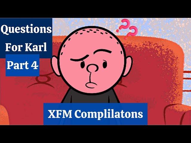 Questions for Karl • Part 4 • XFM Compilations