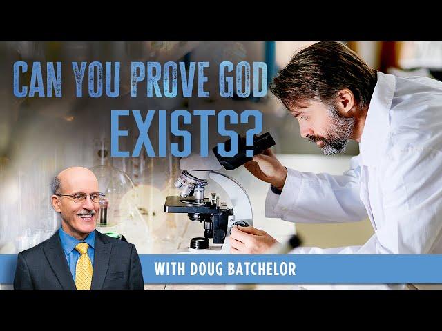 Can You Prove that God Exists - Pastor Doug Batchelor