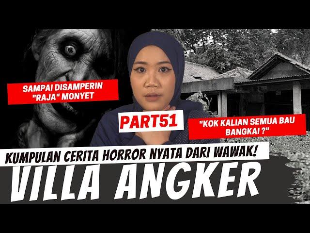 KEHORRORAN VILLA ANGKER - KISAH HORROR WAWAK PART 51