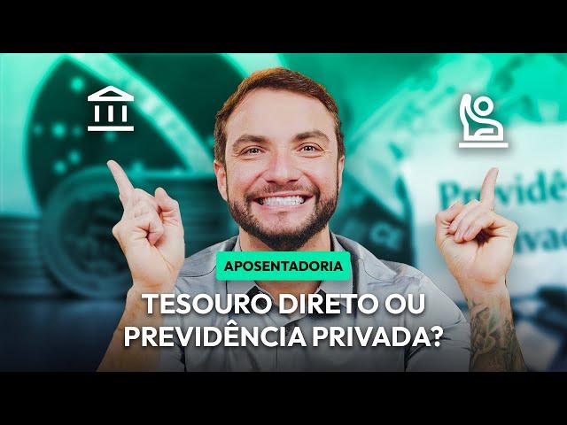 PREVIDÊNCIA PRIVADA OU TESOURO DIRETO: qual o melhor para minha aposentadoria?