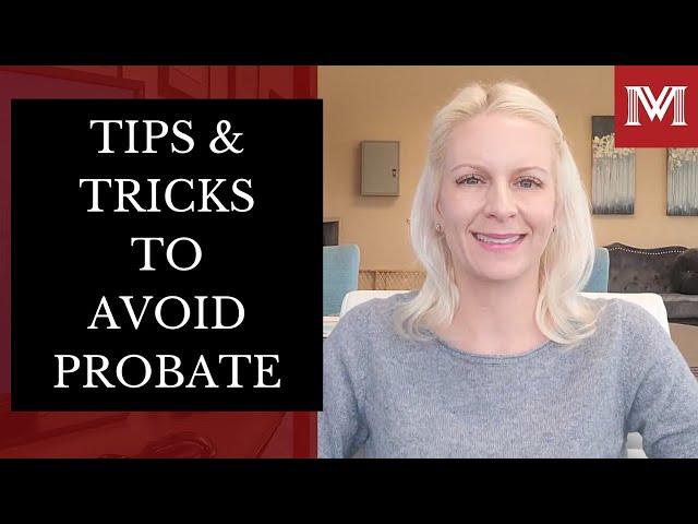 Tips and Tricks to Avoid Probate - Things you can do to help in avoiding the Probate process