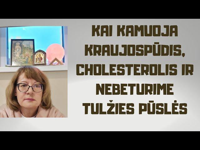 Kai kamuoja kraujospūdis, cholesterolis ir nebeturime tulžies pūslės